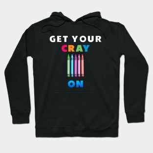 get your cray on first day of school Hoodie